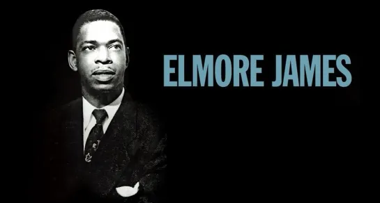 ELMORE JAMES (27.01.1918 - 24.05.1963)