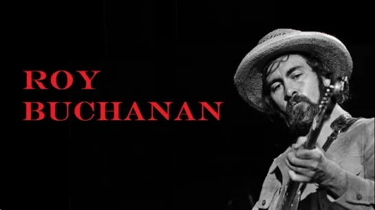 Roy Buchanan (23 сентября 1939 – 14 августа 1988)