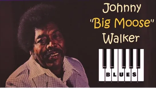 Johnny “Big Moose” Walker (27.06.1927 – 27.11.1999)