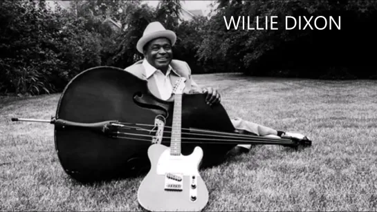 WILLIE DIXON (01.07.1915 - 29.01.1992)