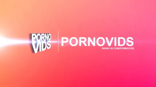 PORNOVIDS - Отборное порно на любой вкус