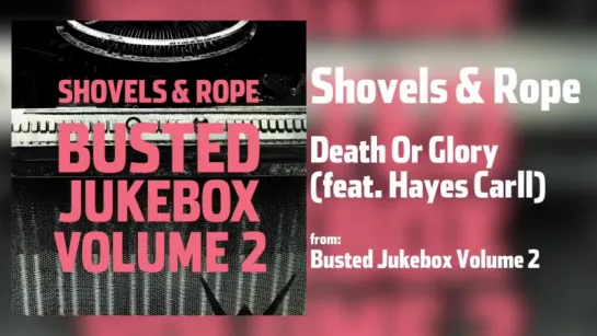 Shovels  Rope - Death Or Glory feat. Hayes Carll [Audio Only]