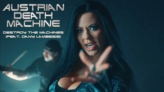 Austrian Death Machine - Destroy The Machines (feat. Dany Lambesis)