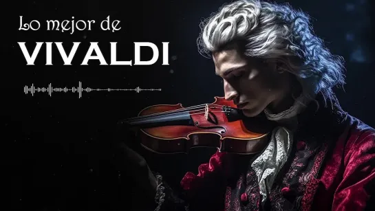 La mejor música para violín de Vivaldi - El genio musical del siglo XVIII