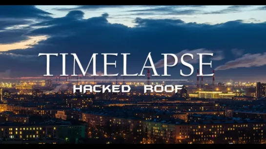 HACKED ROOF  TIMELAPSE