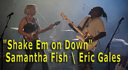 "Shake Em on Down" - Samantha Fish with Eric Gales