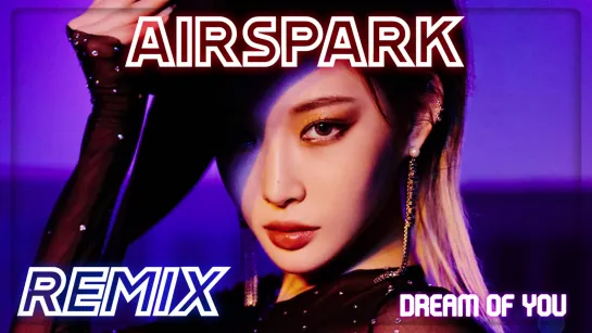 [REMIX] CHUNG HA金请夏 - Dream of You (AIRSPARK REMIX)