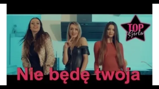 TOP GIRLS - Nie będę Twoja