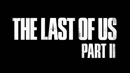 The Last of Us 2.Трейлер 1.