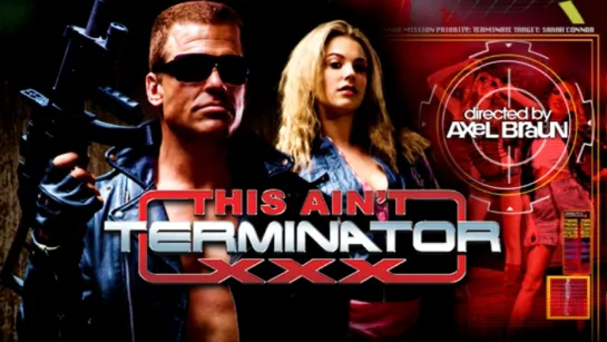 This Ain't The Terminator XXX Parody / 2013