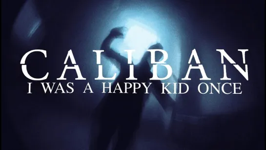 CALIBAN - I Was a Happy Kid Once [Official Videoclip] 2024