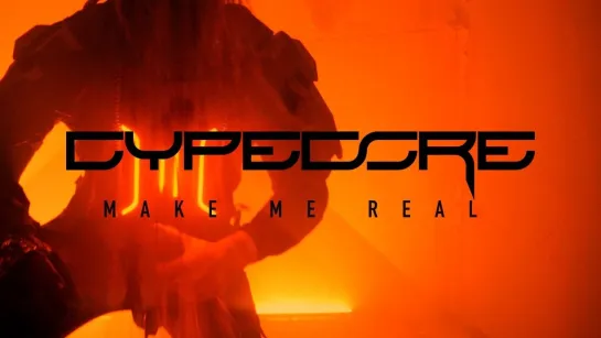 CYPECORE - MAKE ME REAL [Official Videoclip] 2024