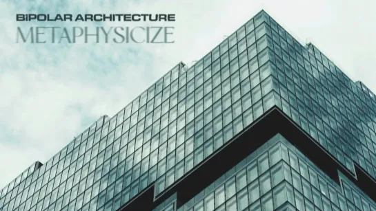 BIPOLAR ARCHITECTURE - Metaphysicize [Official Videoclip] 2024