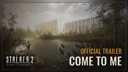 STALKER 2 Heart of Chornobyl  Come to Me Official Trailer