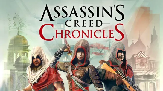 Assassin’s Creed Chronicles – Трейлер выхода [RU]