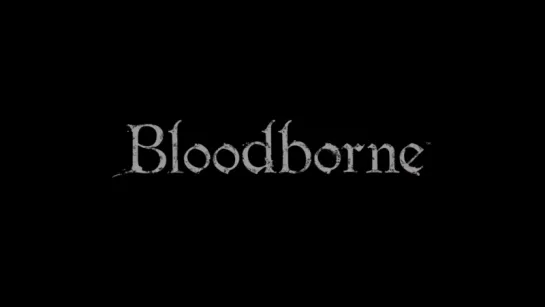 Bloodborne- Русский трейлер