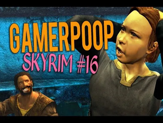 GamerPoop: Skyrim #16