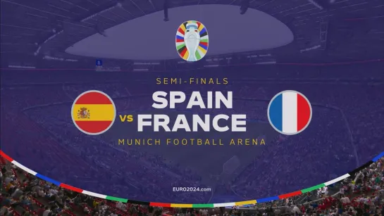 EURO 2024 Semi - Finals 9 July Spain - France