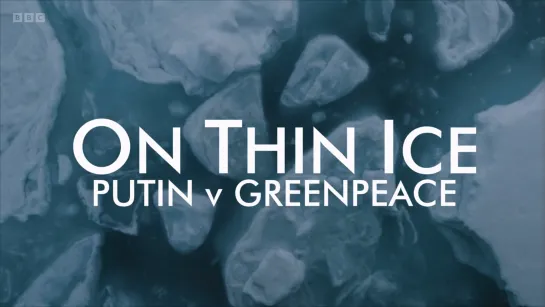 On.Thin.Ice.Putin.v.Greenpeace.S01E05