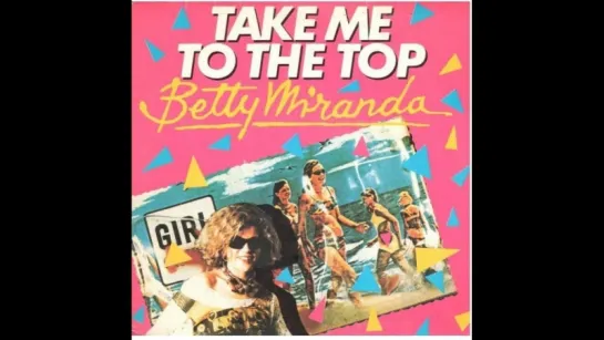 Betty Miranda - Take Me To The Top (1984)