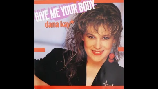 Dana Kay - Give Me Your Body (1989)