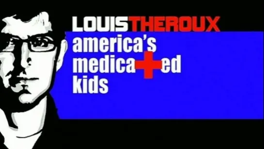 Louis Theroux: americas medicated kids (2010) Великобритания