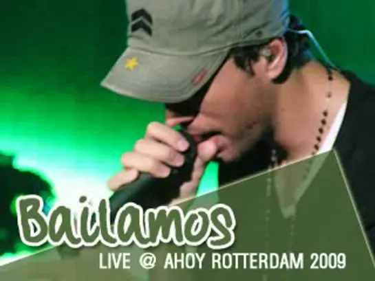 Enrique Iglesias - Bailamos (Live @ Ahoy Rotterdam 2009)