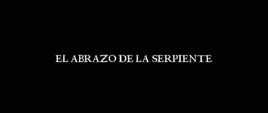 Ciro Guerra "El abrazo de la serpiente" 2015