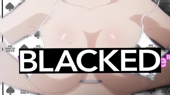 Here it is, cucks~! - Blacked Waifus HMV - D / Waifus_BLACKED - PMV, HMV, Blacked Waifus, 2D