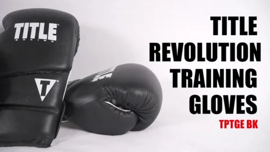 Боксерские перчатки TITLE REVOLUTION - Best Boxing Training Gloves