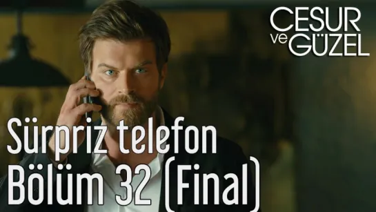 Cesur ve Güzel 32 Bölüm (Final) - Sürpriz Telefon - YouTube