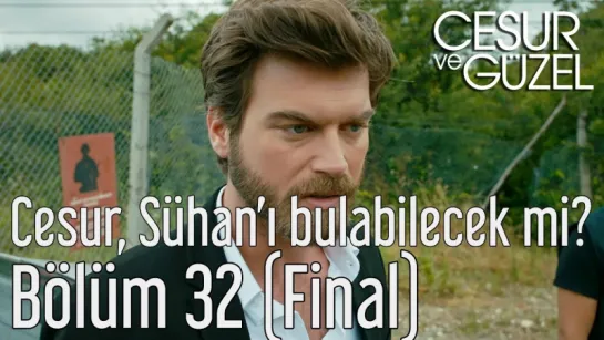 Cesur ve Güzel 32 Bölüm (Final) - Cesur Sühanı Bulabilecek mi - YouTube