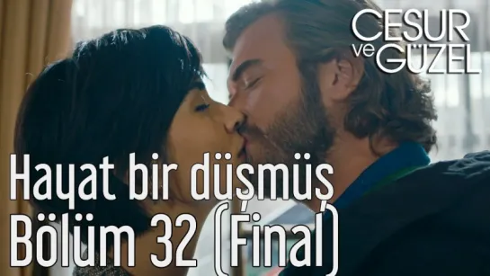 Cesur ve Güzel 32 Bölüm (Final) - Hayat Bir Düşmüş