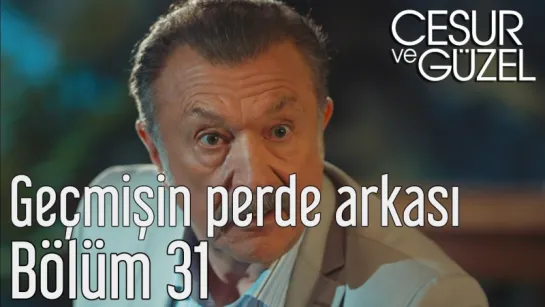 Cesur ve Güzel 31 Bölüm - Geçmişin Perde Arkası