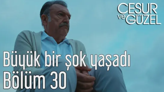 Cesur ve Güzel 30 Bölüm - Büyük Bir Şok Yaşadı