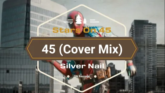 Stars On 45 vs. Silver Nail - 45 (Cover Mix) [Deadpool]