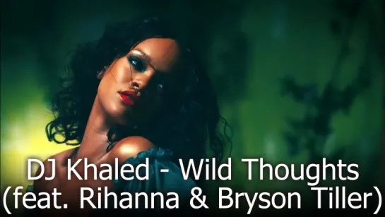 DJ Khaled - Wild Thoughts (feat. Rihanna  Bryson Tiller)