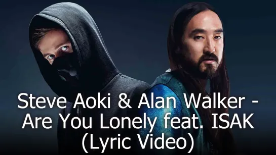 Steve Aoki & Alan Walker - Are You Lonely (feat. ISAK) [Lyric Video]