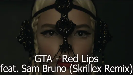 GTA feat. Sam Bruno - Red Lips (Skrillex remix)