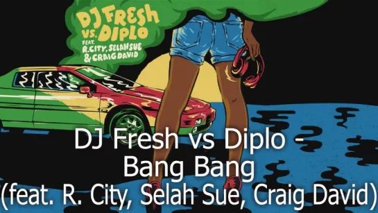 DJ Fresh vs Diplo - Bang Bang (feat. R. City, Selah Sue & Craig David)