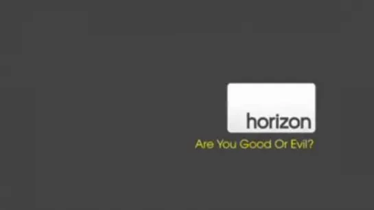 BBC horizon Что на самом деле в тебе, добро или зло    Are You Good or Evil (2011)