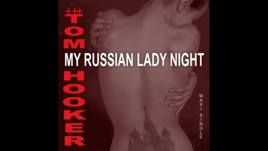 Tom Hooker - My Russian Lady Night (Official Video)