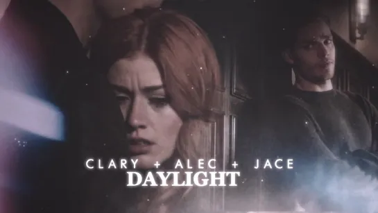 Clary, Jace and Alec ○ Daylight ○ Fairchildsbett