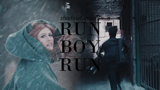 Shadowhunters ○ Run Boy Run ○ World Of Shadows