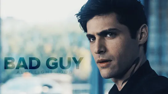 Alec Lightwood ○ Bad Guy ○ Coldrequiem