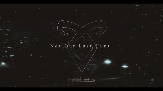 Shadowhunters ○ Not Our Last Hunt ○ Sophie G