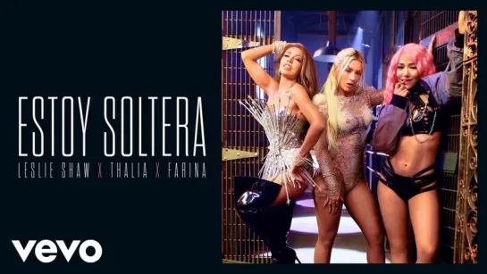 Leslie Shaw Feat. Thalía & Farina - Estoy Soltera (Videoclip Oficial)