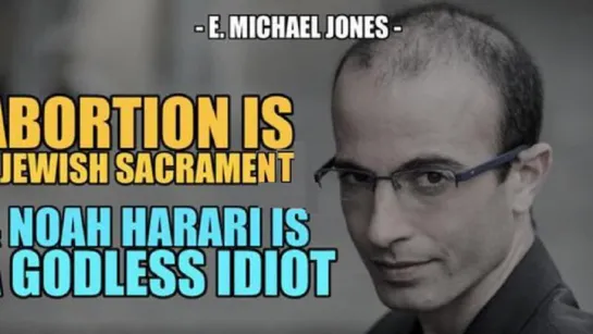 E. Michael Jones: "Noah Harari Is a Godless Idiot & Abortion is a Jewish Sacrament"