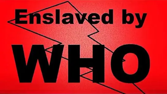 Enslaved by WHO