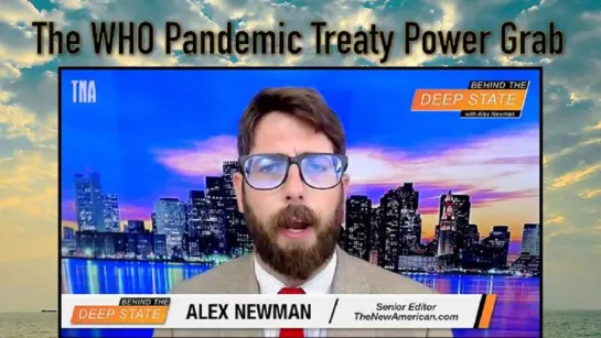 The WHO Pandemic Treaty Power Grab - Behind the Deep State with Alex Newman